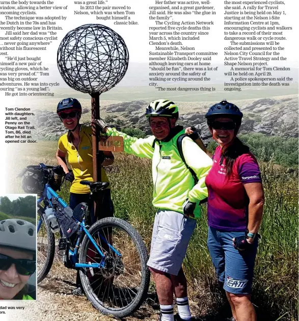  ?? ?? Tom Clendon with daughters, Jill left, and Penny on the Otago Rail Trail. Tom, 86, died after he hit an opened car door.
Tom Clendon’s daughter, Jill, said her dad was very safety conscious and loved the outdoors.