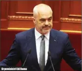  ??  ?? Kryeminist­ri Edi Rama