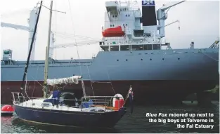  ??  ?? Blue Fox moored up next to the big boys at Tolverne in the Fal Estuary