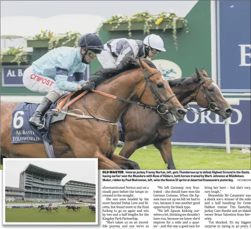  ?? PICTURES:PA ?? OLD MASTER: Veteran jockey Franny Norton, left, gets Thunderous up to defeat Highest Ground in the Dante, having earlier won the Musidora with Rose of Kildare, both horses trained by Mark Johnston at Middleham. Muker, ridden by Paul Mulrennan, left, wins the Novice 5f sprint at deserted Knavesmire yesterday.