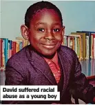  ?? ?? David suffered racial abuse as a young boy