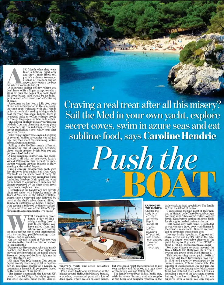  ??  ?? LAPPING L UP THE LUXURY: Charter the Lady Gita, left, for a t tour of the E Elaphiti Islands off Croatia, before rounding off your trip with a suite in an opulent converted former monastery