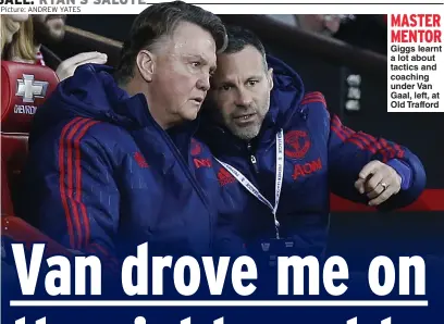  ?? Picture: ANDREW YATES ?? MASTER MENTOR Giggs learnt a lot about tactics and coaching under Van Gaal, left, at Old Trafford