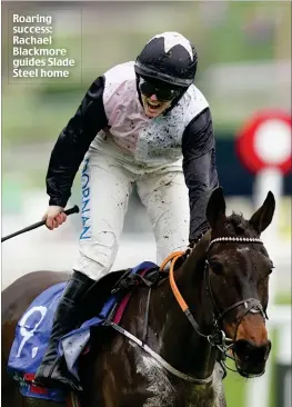  ?? ?? Roaring success: Rachael Blackmore guides Slade Steel home