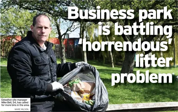  ?? MARIE WILSON. ?? Edwalton site manager Mike Bell, 54, has called for more bins in the area.