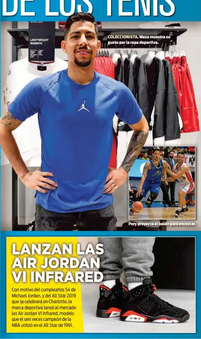  ??  ?? COLECCIONI­STA. Meza muestra su gusto por la ropa deportiva.Pery proyecta el balón para encestar.