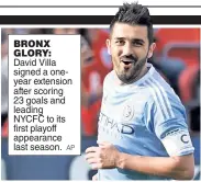  ?? AP ?? BRONX GLORY: David Villa signed a oneyear extension after scoring 23 goals and leading NYCFC to its first playoff appearance last season.