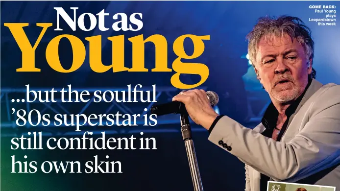  ??  ?? come back: Paul Young plays Leopardsto­wn this week