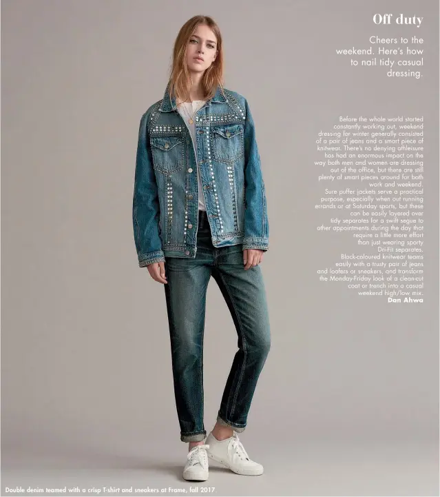  ??  ?? Double denim teamed with a crisp T-shirt and sneakers at Frame, fall 2017.