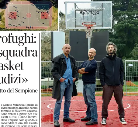  ??  ?? Sotto canestro Niccolò Rastrelli, Marzio Mirabella e Carlo Furgeri Gilbert sono i registi di Playground Addiction (foto Alberico)