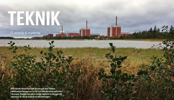  ??  ?? Vid kärnkraftv­erket Olkiluoto på den finska västkusten byggs en av få nya kärnkrafts­reaktorer i Europa. Bygget av den tredje reaktorn (längst till vänster) är dock kantat av förseninga­r.