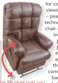  ??  ?? This lift chair puts you safely on your feet!