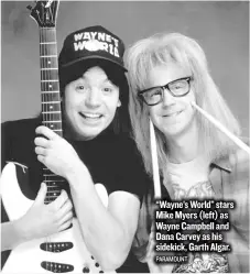  ?? PARAMOUNT ?? “Wayne’sWorld” stars MikeMyers ( left) as Wayne Campbell and Dana Carvey as his sidekick, Garth Algar.