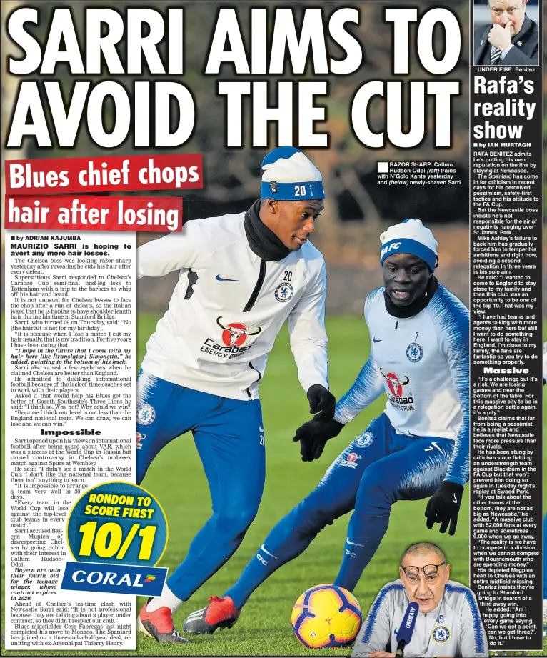  ??  ?? RAZOR SHARP: Callum Hudson-Odoi (left) trains with N’Golo Kante yesterday and (below) newly-shaven Sarri UNDER FIRE: Benitez