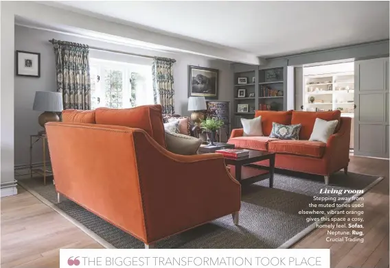  ??  ?? Living room
Stepping away from the muted tones used elsewhere, vibrant orange gives this space a cosy, homely feel. Sofas, Neptune. Rug, Crucial Trading