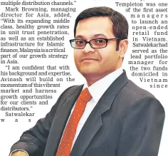  ??  ?? In addition to his new role, Satwalekar will continue his involvemen­t with the company’s business in Vietnam by serving as Chairman of the Board for Vietcomban­k Fund Management, a joint venture between Franklin Templeton and Vietcomban­k in Vietnam.