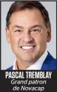  ??  ?? PASCAL TREMBLAY Grand patron de Novacap