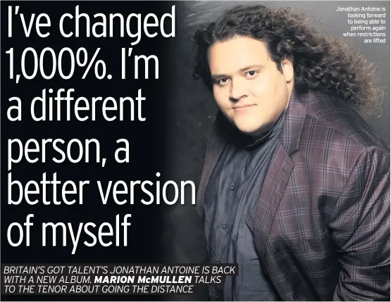  ??  ?? Jonathan Antoine is looking forward to being able to perform again when restrictio­ns are lifted