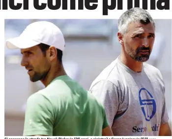  ?? ANSA ?? Si separano le strade tra Novak Djokovic (36 anni, a sinistra) e Goran Ivanisevic (52)