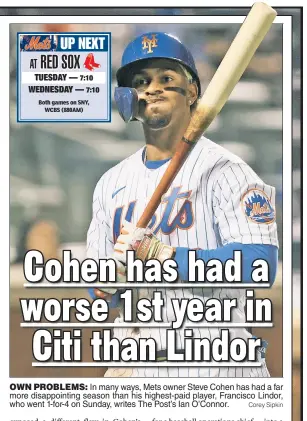  ?? Corey Sipkin ?? OWN PROBLEMS: In many ways, Mets owner Steve Cohen has had a far more disappoint­ing season than his highest-paid player, Francisco Lindor, who went 1-for-4 on Sunday, writes The Post’s Ian O’Connor.