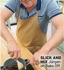  ?? ?? SLICK AND MIX Jürgen on Bake Off