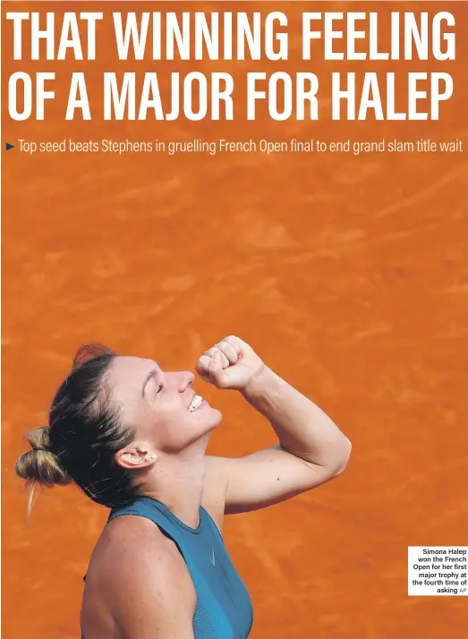  ?? AP ?? Simona Halep won the French Open for her first major trophy at the fourth time of asking