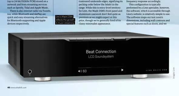  ??  ?? Linn’s Majik DSM reflects the growth in music streaming