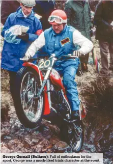  ??  ?? George Gornall (Bultaco): Full of enthusiasm for the sport, George was a much-liked trials character at the event.