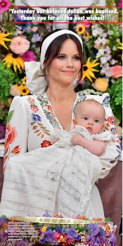  ??  ?? Sofia matches the summer flowers in a floral-print Etro dress, which she accessoris­ed with shoes from Stina Andersson, one of Julian’s godparents