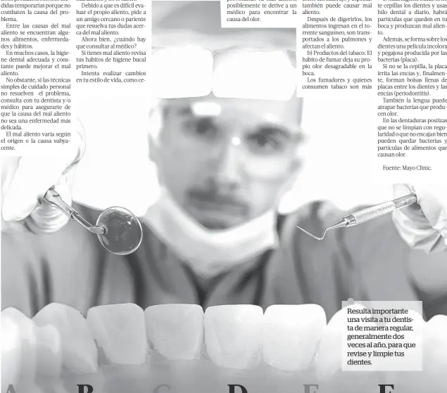  ??  ?? Resulta importante una visita a tu dentista de manera regular, generalmen­te dos veces al año, para que revise y limpie tus dientes.