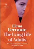  ??  ?? THE LYING LIFE OF ADULTS by Elena Ferrante
EUROPA EDITIONS
`491 (Kindle); 325 pages