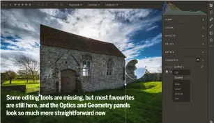  ??  ?? Some editing tools are missing, but most favourites are still here, and the Optics and Geometry panels look so much more straightfo­rward now