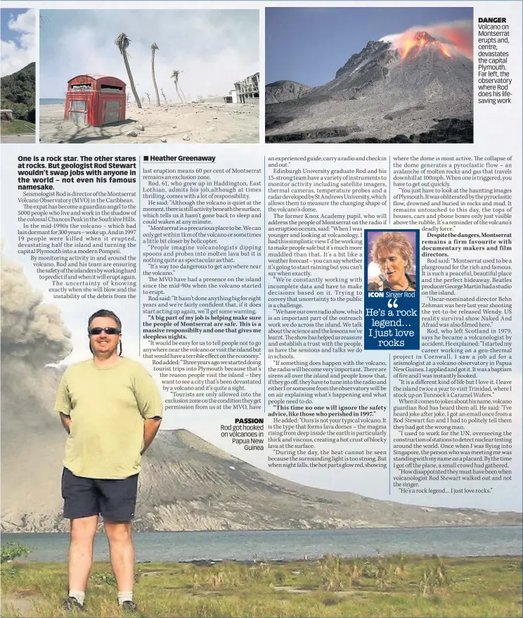  ??  ?? PASSION Rod got hooked on volcanoes in Papua New Guinea ICON DANGER Volcano on Montserrat erupts and, centre, devastates the capital Plymouth. Far left, the observator­y where Rod does his lifesaving work