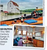  ??  ?? GO DUTCH: This 19th Century barge in Suffolk sleeps four