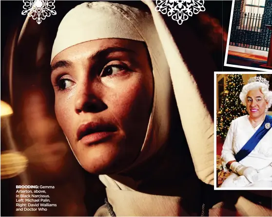  ??  ?? BROODING: Gemma Arterton, above, in Black Narcissus. Left: Michael Palin. Right: David Walliams and Doctor Who