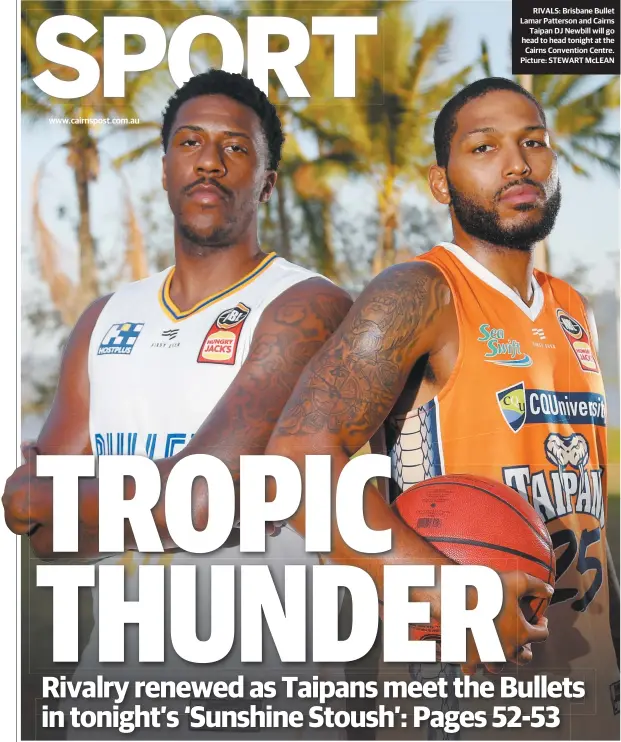  ?? Picture: STEWART McLEAN ?? RIVALS: Brisbane Bullet Lamar Patterson and Cairns Taipan DJ Newbill will go head to head tonight at the Cairns Convention Centre.