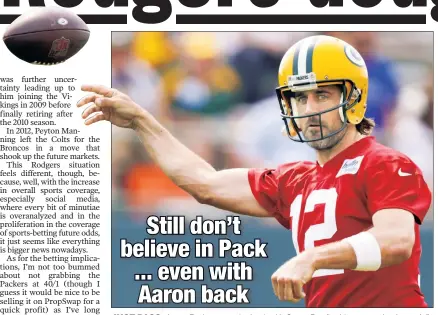  ?? AP ?? JUST PASS: Aaron Rodgers may be back with Green Bay for this season, but he can’t fix what VSiN’s Dave Tuley considers an overrated defense, making the Packers a risky propositio­n to some as a championsh­ip bet.