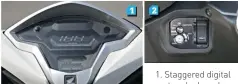  ??  ?? 1
2 1. Staggered digital meters look cool but the lower LCD could’ve carried the same theme as the upper display. 2. Push button for seat is convenient but adds an extra step. 3. CBS helps achieve better, safer braking