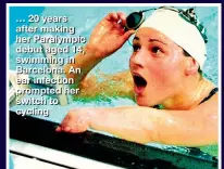  ??  ?? … 20 years after making her Paralympic debut aged 14, swimming in Barcelona. An ear infection prompted her switch to cycling