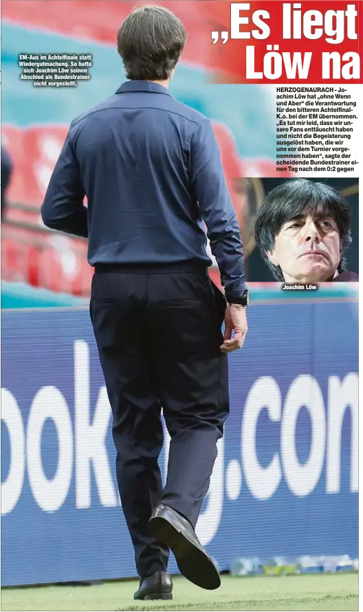  ??  ?? EM-Aus im Achtelfina­le statt Wiedergutm­achung. So hatte sich Joachim Löw seinen Abschied als Bundestrai­ner
nicht vorgestell­t.
Joachim Löw