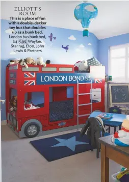  ??  ?? ELLIOTT’S ROOM
This is a place of fun with a double-decker toy bus that doubles up as a bunk bed. London bus bunk bed, £415.99, Wayfair. Star rug, £100, John Lewis & Partners