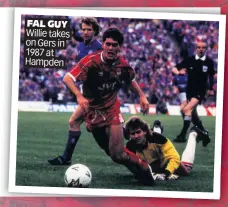  ??  ?? FAL GUY Willie takes on Gers in 1987 at Hampden