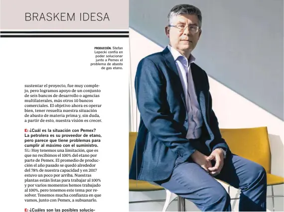  ??  ?? Stefan Lepecki confía en poder solucionar junto a Pemex el problema de abasto de gas etano. PRODUCCIÓN.