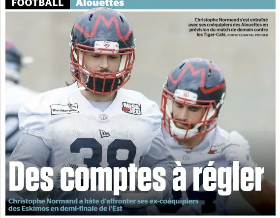  ?? PHOTO CHANTAL POIRIER ?? Christophe Normand s’est entraîné avec ses coéquipier­s des Alouettes en prévision du match de demain contre les Tiger-Cats.