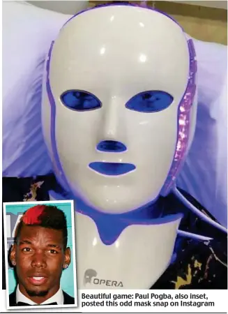  ??  ?? Beautiful game: Paul Pogba, also inset, posted this odd mask snap on Instagram