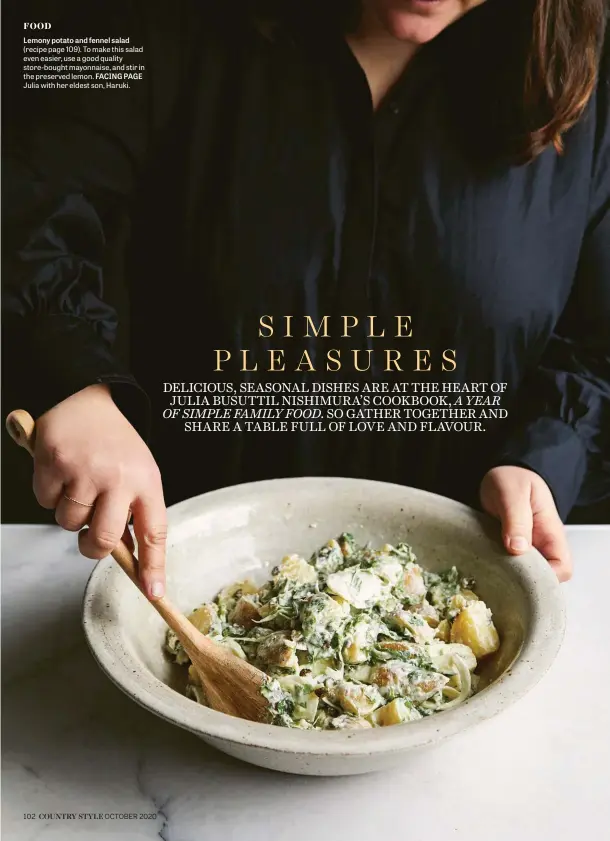  ??  ?? Lemony potato and fennel salad (recipe page 109). To make this salad even easier, use a good quality store-bought mayonnaise, and stir in the preserved lemon. FACING PAGE Julia with her eldest son, Haruki.