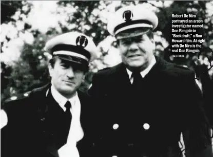  ?? FACEBOOK ?? Robert De Niro portrayed an arson investigat­or named Don Rimgale in “Backdraft,” a Ron Howard film. At right with De Niro is the real Don Rimgale.