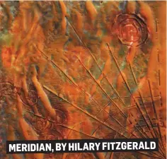  ??  ?? MERIDIAN, BY HILARY FITZGERALD