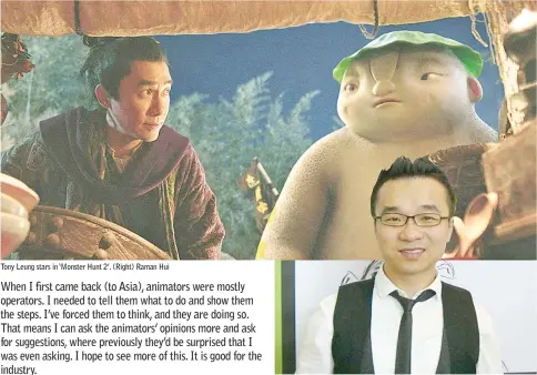  ??  ?? Tony Leung stars in ‘Monster Hunt 2’. (Right) Raman Hui