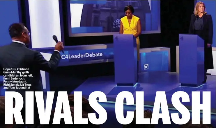  ?? ?? Hopefuls: Krishnan Guru-Murthy grills candidates, from left, Kemi Badenoch, Penny Mordaunt, Rishi Sunak, Liz Truss and Tom Tugendhat